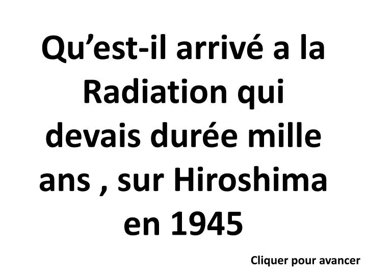 qu est il arriv a la radiation qui devais dur e mille ans sur hiroshima en 1945