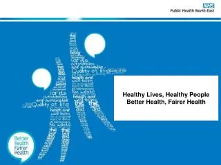 Healthy Lives, Healthy People Better Health, Fairer Health
