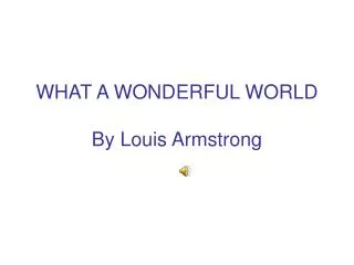 WHAT A WONDERFUL WORLD By Louis Armstrong