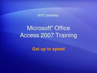 Microsoft ® Office Access 2007 Training