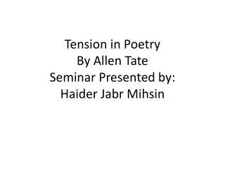 Tension in Poetry By Allen Tate Seminar Presented by: Haider Jabr Mihsin