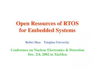 Open Resources of RTOS for Embedded Systems Beibei Shao Tsinghua University Conference on Nuclear Electronics &amp;