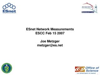 ESnet Network Measurements ESCC Feb 15 2007 Joe Metzger metzger@es.net