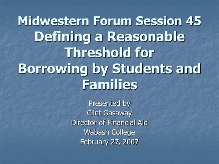 midwestern forum session 45 defining a reasonable threshold for borrowing by students and families