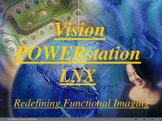 Vision POWERstation LNX Redefining Functional Imaging