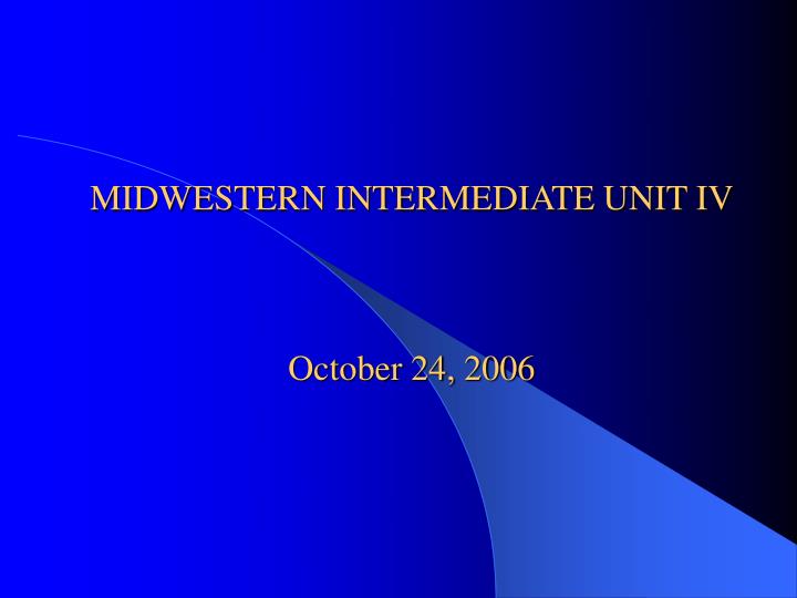 midwestern intermediate unit iv october 24 2006