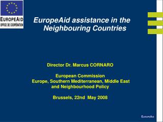 Director Dr. Marcus CORNARO European Commission Europe, Southern Mediterranean, Middle East and Neighbourhood Policy B