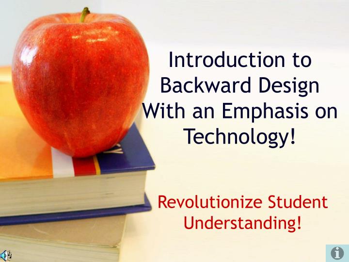 introduction to backward design with an emphasis on technology