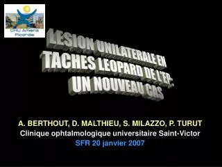 A. BERTHOUT, D. MALTHIEU, S. MILAZZO, P. TURUT Clinique ophtalmologique universitaire Saint-Victor SFR 20 janvier 2007