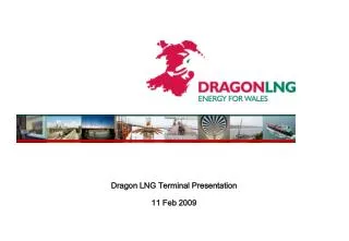 Dragon LNG Terminal Presentation 11 Feb 2009