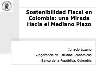 Sostenibilidad Fiscal en Colombia: una Mirada Hacia el Mediano Plazo