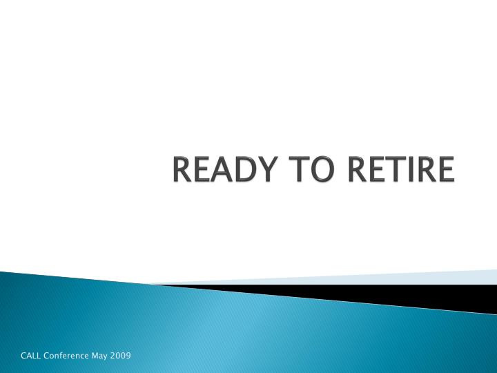 ready to retire