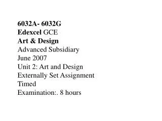 6032A- 6032G Edexcel GCE Art &amp; Design Advanced Subsidiary June 2007 Unit 2: Art and Design Externally Set Assign