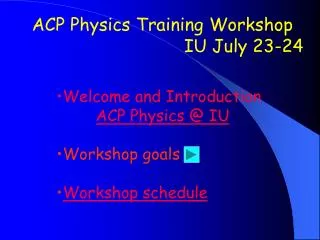 ACP Physics Training Workshop IU July 23-24