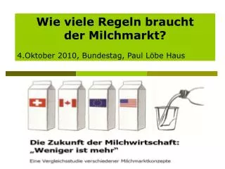Wie viele Regeln braucht der Milchmarkt? 4.Oktober 2010, Bundestag, Paul Löbe Haus