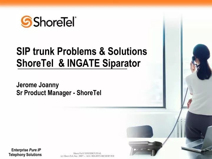 sip trunk problems solutions shoretel ingate siparator jerome joanny sr product manager shoretel