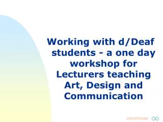 Working with d/Deaf students - a one day workshop for Lecturers teaching Art, Design and Communication