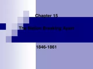 Chapter 15 The Nation Breaking Apart 1846-1861