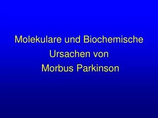 Molekulare und Biochemische Ursachen von Morbus Parkinson