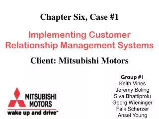 Chapter Six, Case #1 Implementing Customer Relationship Management Systems Client: Mitsubishi Motors