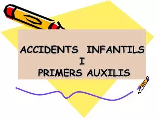 ACCIDENTS INFANTILS I PRIMERS AUXILIS