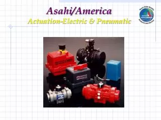 Asahi/America Actuation-Electric &amp; Pneumatic