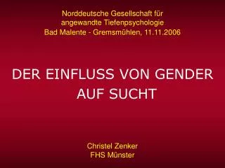 Norddeutsche Gesellschaft für angewandte Tiefenpsychologie Bad Malente - Gremsmühlen, 11.11.2006 DER EINFLUSS VON GEND