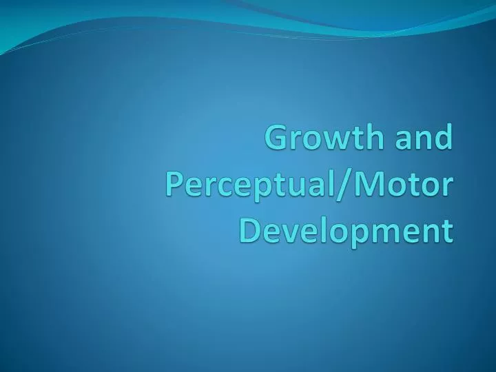 growth and perceptual motor development