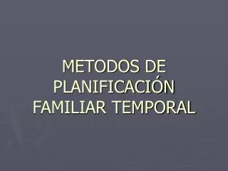 METODOS DE PLANIFICACIÓN FAMILIAR TEMPORAL