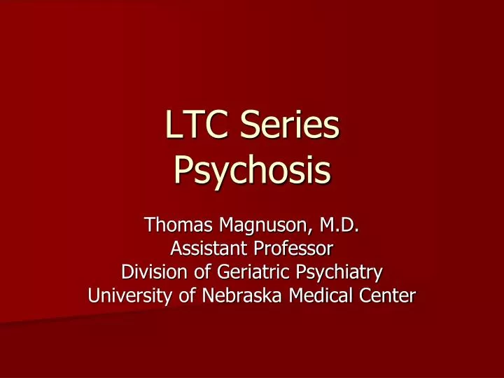 ltc series psychosis