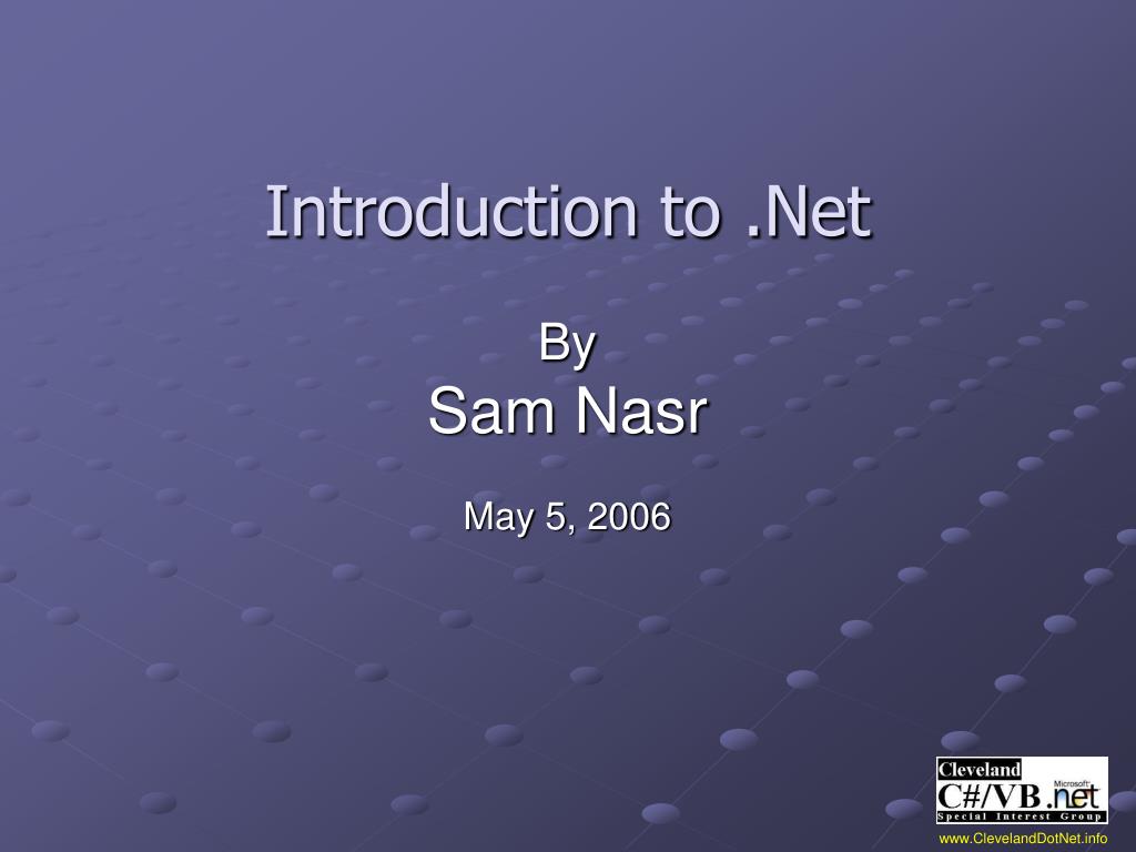 PPT - Introduction to .Net By Sam Nasr May 5, 2006 PowerPoint ...