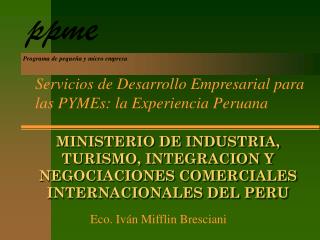 MINISTERIO DE INDUSTRIA, TURISMO, INTEGRACION Y NEGOCIACIONES COMERCIALES INTERNACIONALES DEL PERU