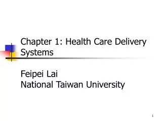Chapter 1: Health Care Delivery Systems Feipei Lai National Taiwan University
