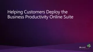Helping Customers Deploy the Business Productivity Online Suite
