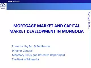 MORTGAGE MARKET AND CAPITAL MARKET DEVELOPMENT IN MONGOLIA