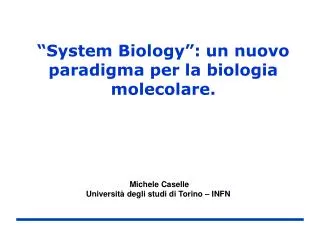 “System Biology”: un nuovo paradigma per la biologia molecolare.