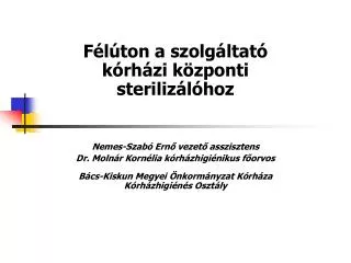 Félúton a szolgáltató kórházi központi sterilizálóhoz Nemes-Szabó Ernő vezető asszisztens Dr. Molnár Kornélia kórházhigi
