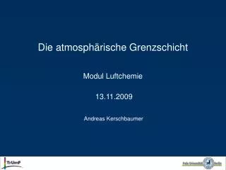 Die atmosphärische Grenzschicht Modul Luftchemie 13.11.2009 Andreas Kerschbaumer