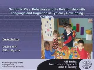 Symbolic Play Behaviors and its Relationship with Language and Cognition in Typically Developing Children.
