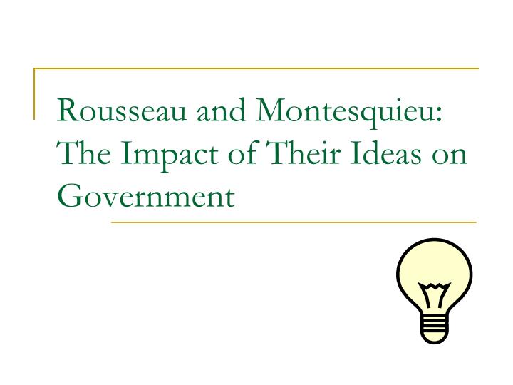 rousseau and montesquieu the impact of their ideas on government