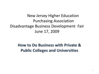 New Jersey Higher Education			 Purchasing Association 	 Disadvantage Business Development Fair June 17, 2009