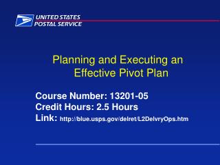 Planning and Executing an Effective Pivot Plan Course Number: 13201-05 Credit Hours: 2.5 Hours Link: blueps/delret/L2De
