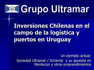 Inversiones Chilenas en el campo de la logística y puertos en Uruguay
