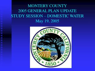 MONTERY COUNTY 2005 GENERAL PLAN UPDATE STUDY SESSION – DOMESTIC WATER May 19, 2005