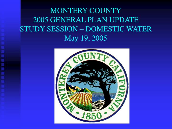 montery county 2005 general plan update study session domestic water may 19 2005