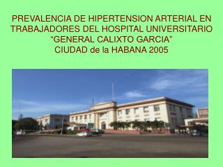 PREVALENCIA DE HIPERTENSION ARTERIAL EN TRABAJADORES DEL HOSPITAL UNIVERSITARIO “GENERAL CALIXTO GARCIA” CIUDAD de la H