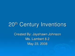 20 th Century Inventions