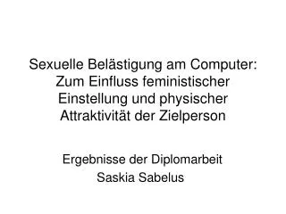 Sexuelle Belästigung am Computer: Zum Einfluss feministischer Einstellung und physischer Attraktivität der Zielperson