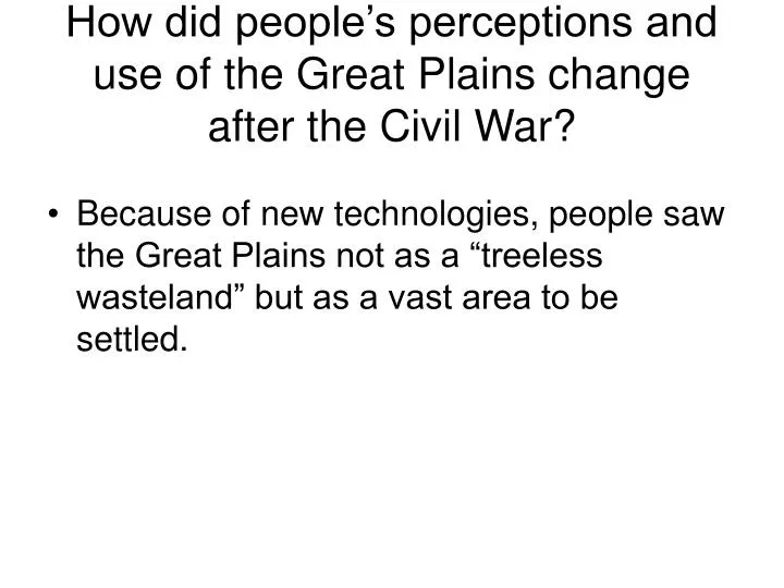 how did people s perceptions and use of the great plains change after the civil war