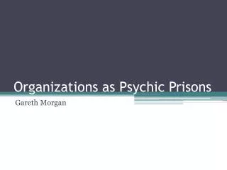 Organizations as Psychic Prisons